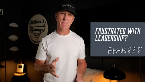 Frustrated with Leadership? | Ecclesiastes 8:2-5