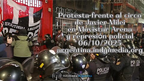 Protesta frente al circo de Javier Milei en Movistar Arena y represión policial 06/10/2025