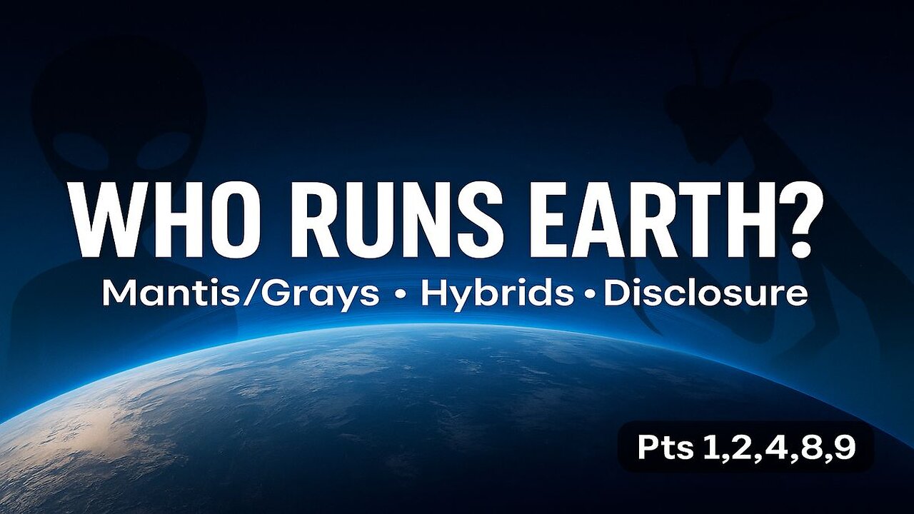 Who Runs Earth? Mantis/Grays, Hybrids & Disclosure (Pts 1,2,4,8,9)