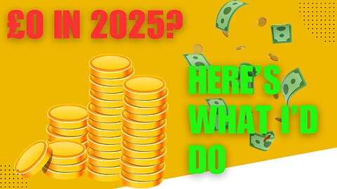 If I Had to Start Over with £0 in 2025, Here's Exactly What I'd Do