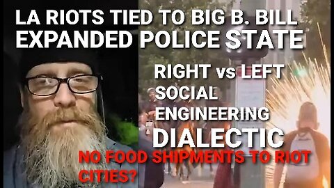 LA Riots Tied to Right vs Left Social Engineering Dialectic B.B.Bill Police State Expansion