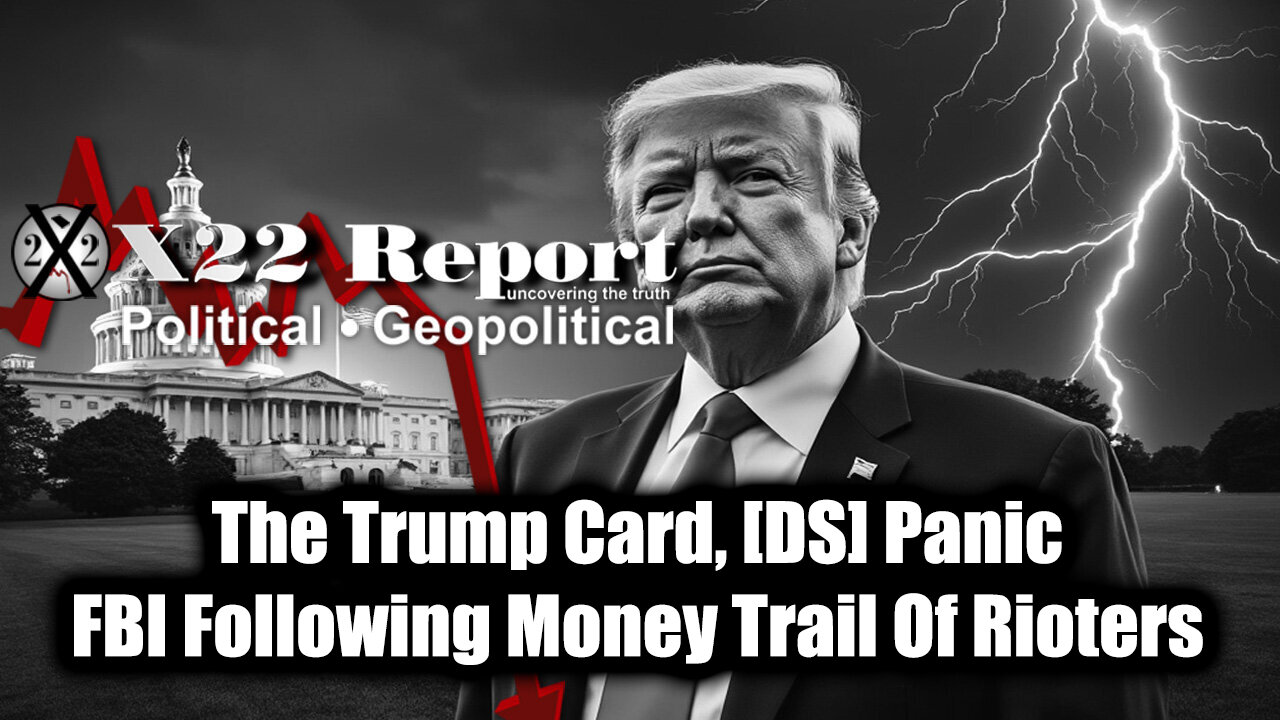 New X22 Report - PANIC, FBI Following Money Trail Of Rioters, Stingrays Deployed, The Trump Card