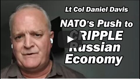 Daniel Davis ~ NATO's Push to Cripple Russian Economy