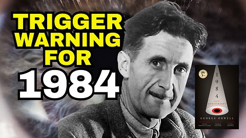 1984 Gets A Trigger Warning - Orwell Wasn't Woke Enough