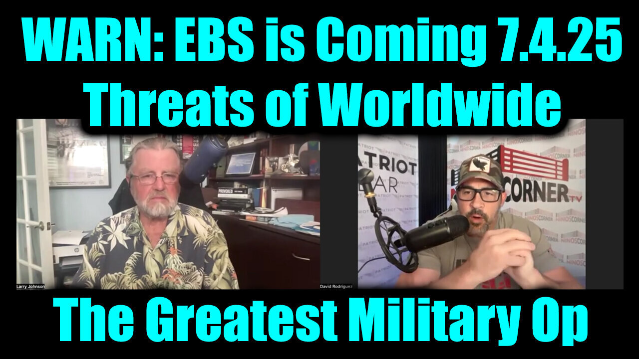 David Nino Rodriguez & L. Johnson: EBS is Coming 7.4.25 - Threats of Worldwide