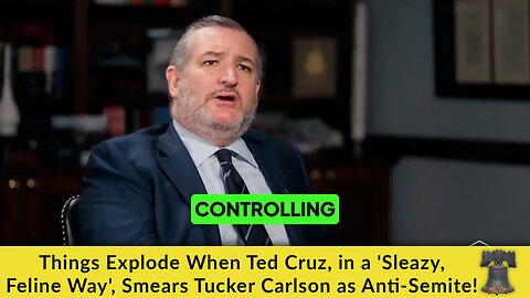 Things Explode When Ted Cruz, in a 'Sleazy, Feline Way', Smears Tucker Carlson as an Anti-Semite!