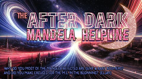 #MandelaEffects AFTER DARK COMMUNITY HELPLINE | Why Did We Make Excuses for the M.E.?