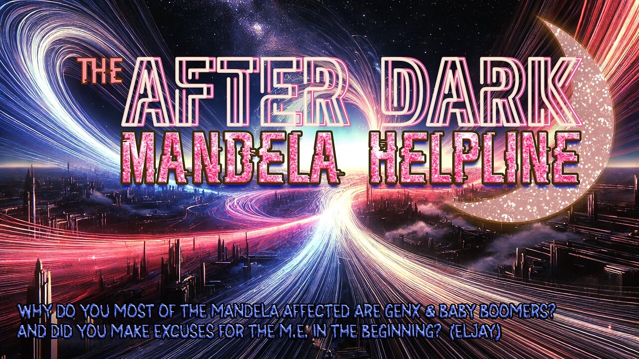 #MandelaEffects AFTER DARK COMMUNITY HELPLINE | Why Did We Make Excuses for the M.E.?