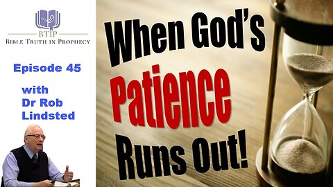 (Episode 45) When God's Patience Runs Out with Dr Rob Lindsted