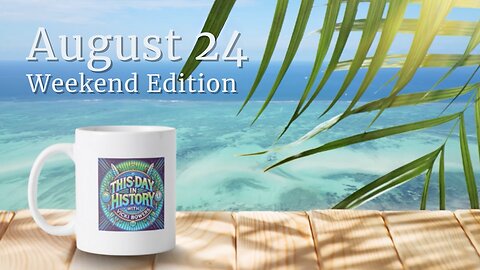 August 24 This Day in History (Weekend Edition)