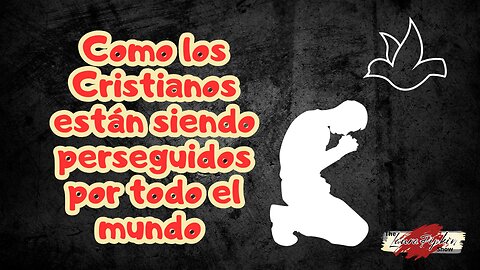 ¿Cómo y por qué están siendo perseguidos los Cristianos?