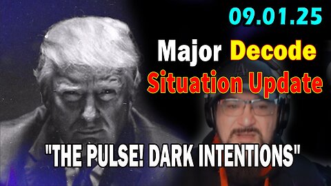 Major Decode Situation Update 09.01.25: "The Hard Hitting Lastest Intel On Current News: THE PULSE! DARK INTENTIONS"