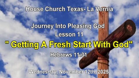 Journey Into Pleasing God Lesson 11-Getting A Fresh Start With God (11-12-2025)