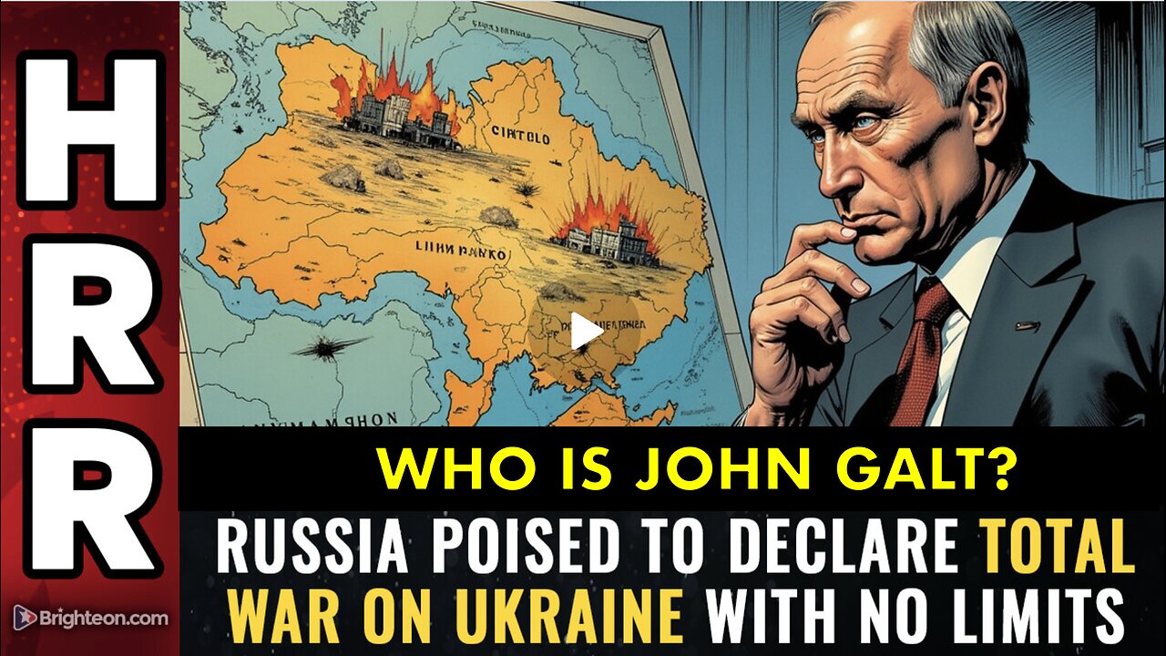HRR- Russia poised to declare TOTAL WAR on Ukraine with NO LIMITS. WHO IS John Galt?