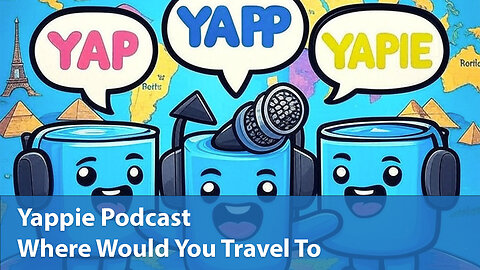 Where Would You Travel To | Yappie Podcast | EP052 | Weekly Tech, Movie, Game Podcast