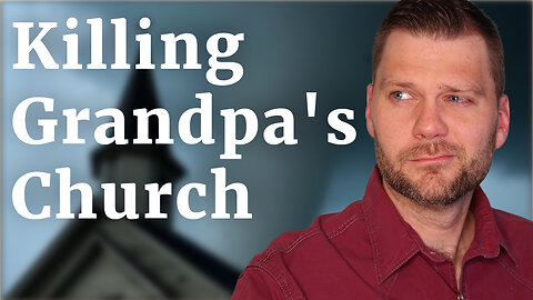 Killing Grandpa's Church