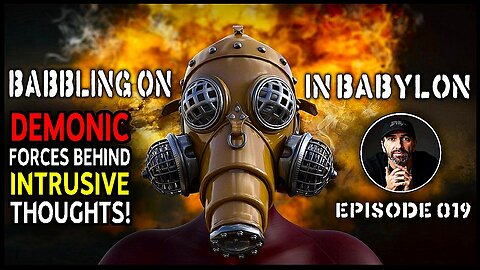 What Are The Demonic Forces Behind Intrusive Thoughts? (Babbling On In Babylon Podcast Ep 019)