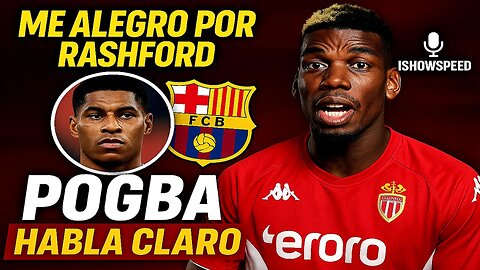 🎙️ POGBA HABLA CLARO EN DIRECTO CON ISHOWSPEED: “ME ALEGRO POR RASHFORD AL BARÇA” 🔵🔴