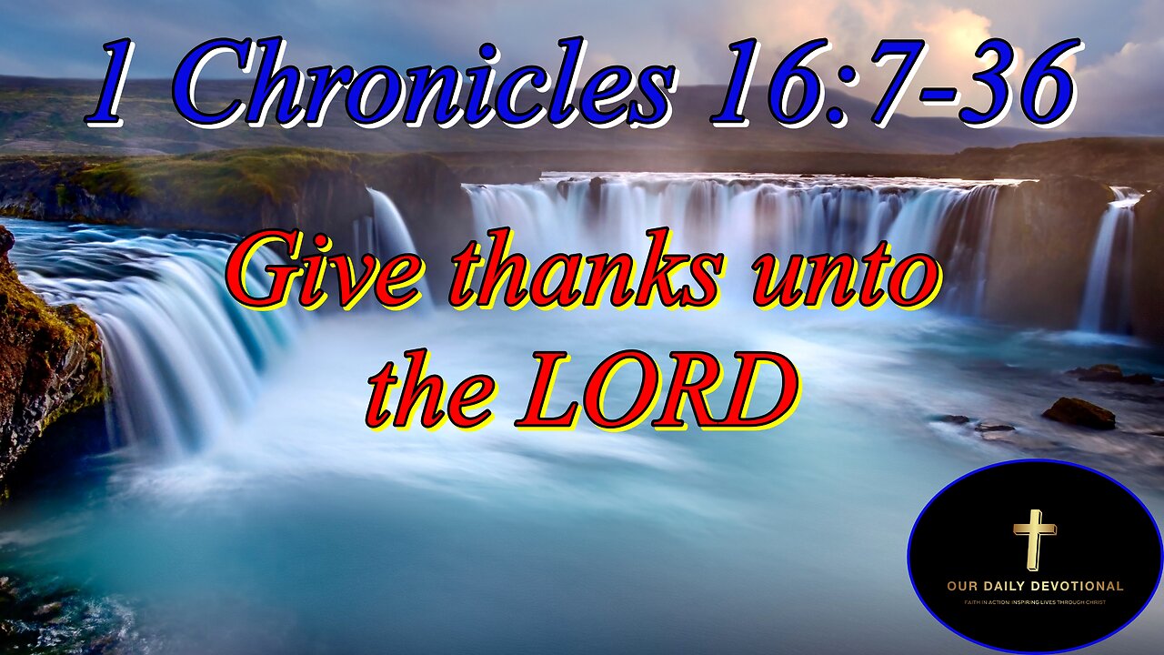 1 Chronicles 16:7-36, call upon his name; make known his deeds among the people.