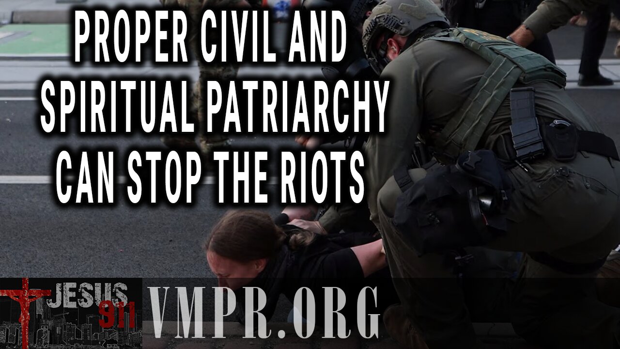 11 Jun 25, Jesus 911: Proper Civil and Spiritual Patriarchy Can Stop the Riots