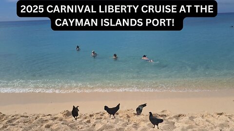 2025 CARNIVAL LIBERTY CRUISE AT THE CAYMAN ISLANDS PORT!