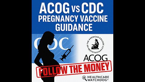 Follow the Money: ACOG vs CDC on Pregnancy Vaccine Guidance
