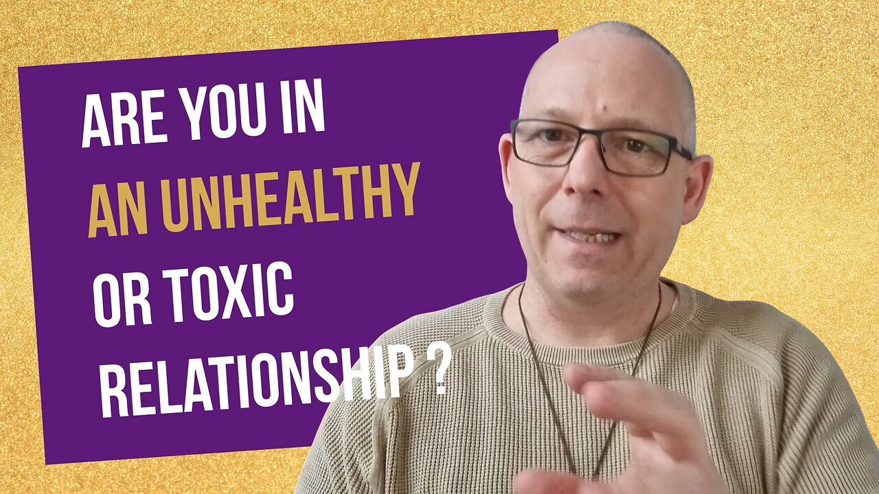 How do you know if you are in an unhealthy or toxic relationship?