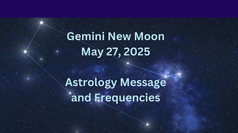 Gemini New Moon May 27 ’25 Astrology and Frequencies #astrology #highvibe #frequencies