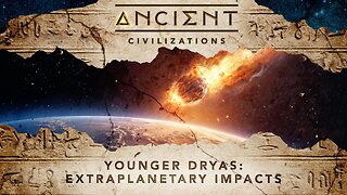 Ancient Civilizations S05E03 The Younger Dryas Extra Planetary Impacts