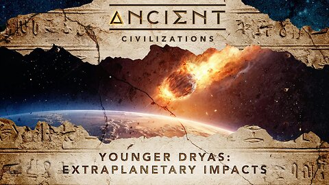 Ancient Civilizations S05E03 The Younger Dryas Extra Planetary Impacts