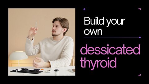 build your own dessicated thyroid