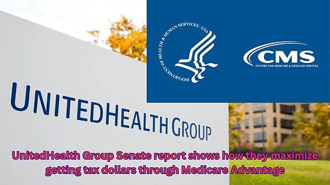 Senate report shows how UnitedHealth uses dubious means to gain your tax dollars