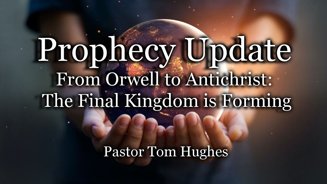 Prophecy Update: From Orwell to Antichrist: The Final Kingdom is Forming