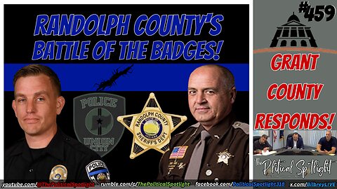 #459 | Randolph County's Battle of the Badges! & Grant County Responds! | The Political Spotlight