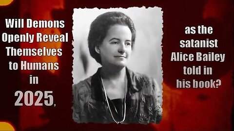 "Demons Set to Reveal Themselves in 2025, Predicts Satanist Author Alice Bailey"