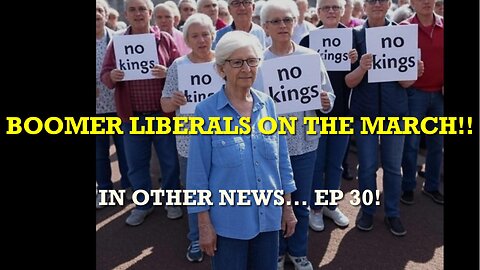 IN OTHER NEWS... EP30: BOOMER LIBERALS ON THE MARCH