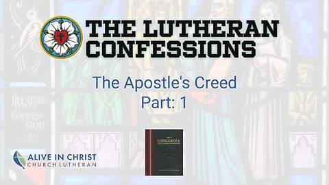 Lutheran Confessions: 011 - Apostle's Creed - Part 1