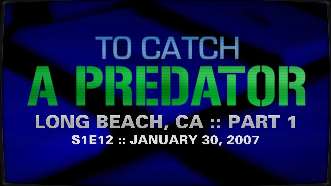 To Catch A Predator :: S1E12 :: Long Beach, CA :: Part 1 :: 2007