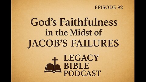 God’s Faithfulness in the Midst of Jacob’s Failures