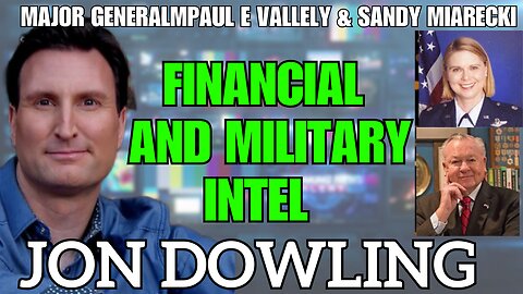 Jon Dowling & Major General Paul E Vallely & Sandy Miarecki Financial & Military Intel August 2025