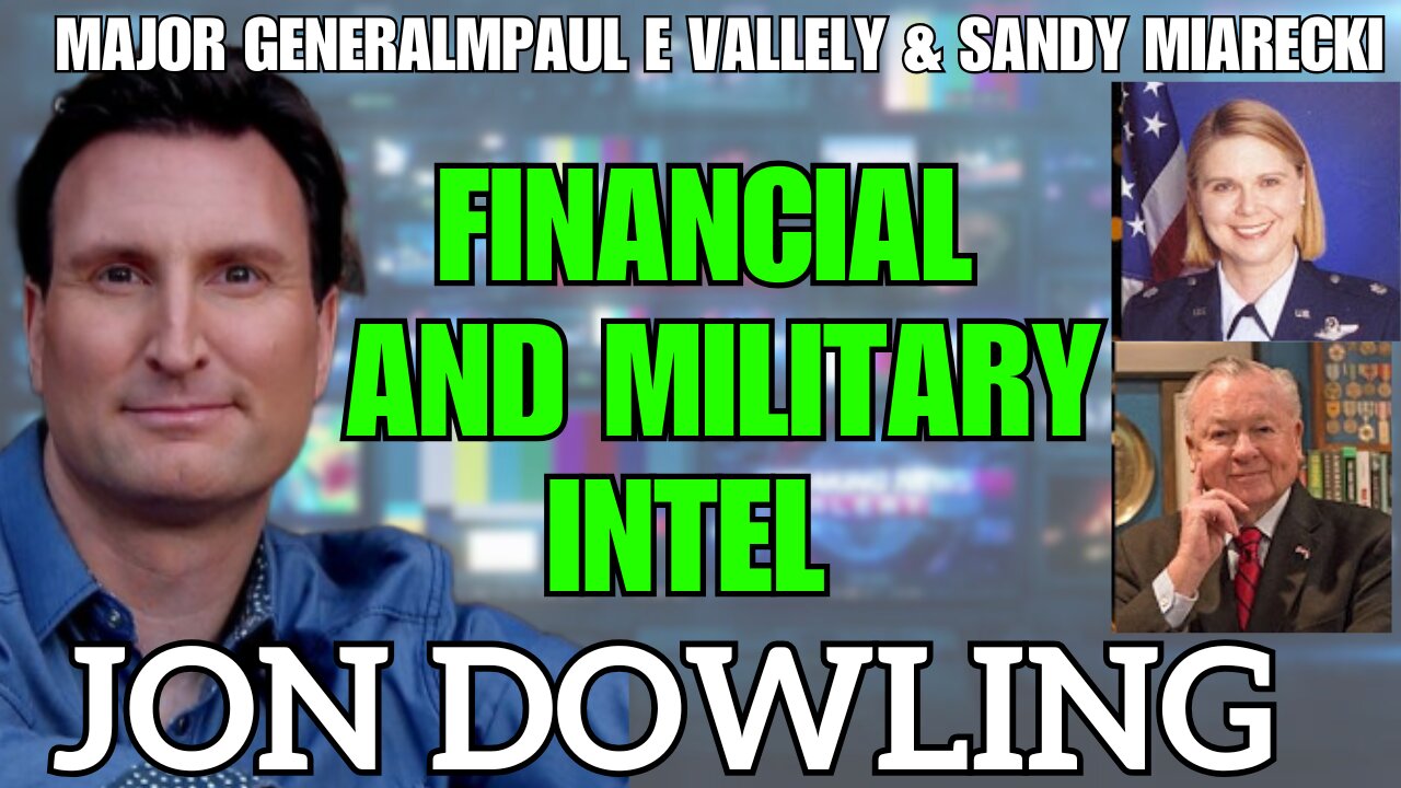 Jon Dowling & Major General Paul E Vallely & Sandy Miarecki Financial & Military Intel August 2025