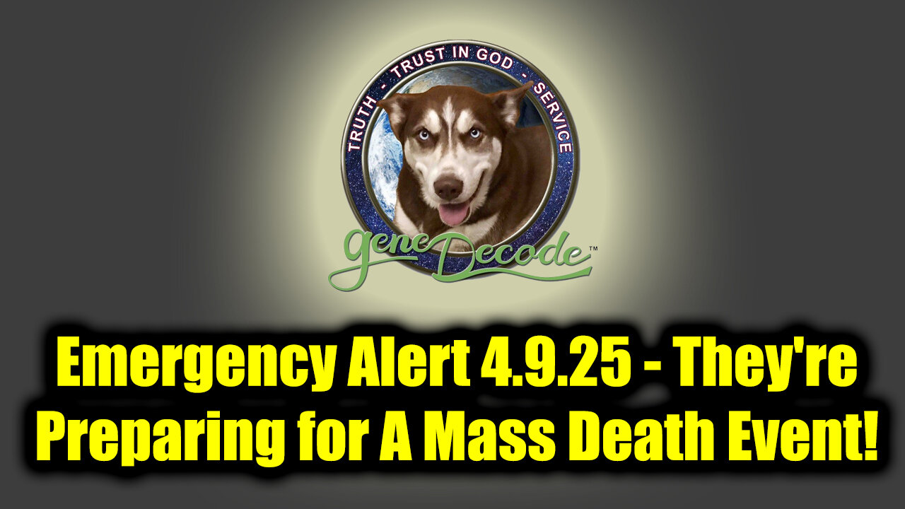 Gene Decode Emergency Alert 4.9.25 - They're Preparing for A Mass Death Event!
