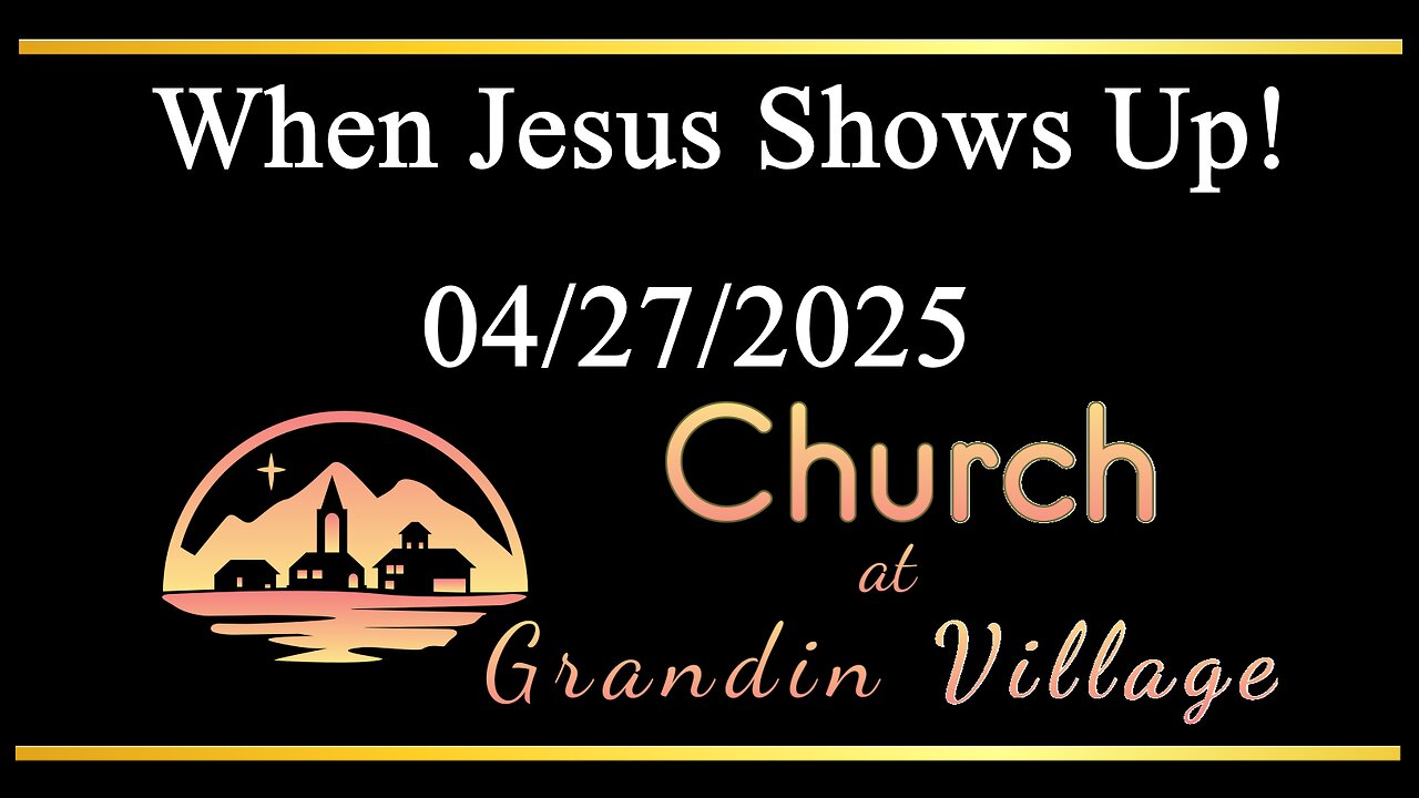 When Jesus Shows Up! 04/27/2025