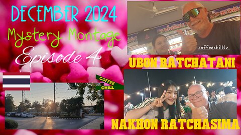 DECEMBER 2024 - Episode 4 - Mystery Montage - UBON RATCHATANI - NAKHON RATCHASIMA Thailand #isaan