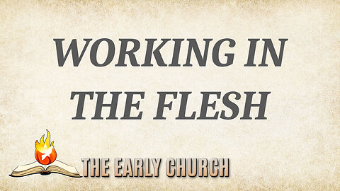 The Early Church Part 2: Working in the Flesh