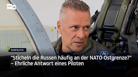 "Sticheln die Russen häufig an der NATO-Ostgrenze?" – Ehrliche Antwort eines Piloten