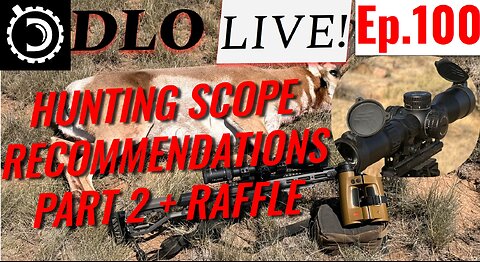 DLO Live! Ep.100 Hunting Scope Recommendations, Part 2 + Scope Raffle