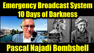 Pascal Najadi Bombshell Report: The Emergency Broadcast System - 10 Days of Darkness