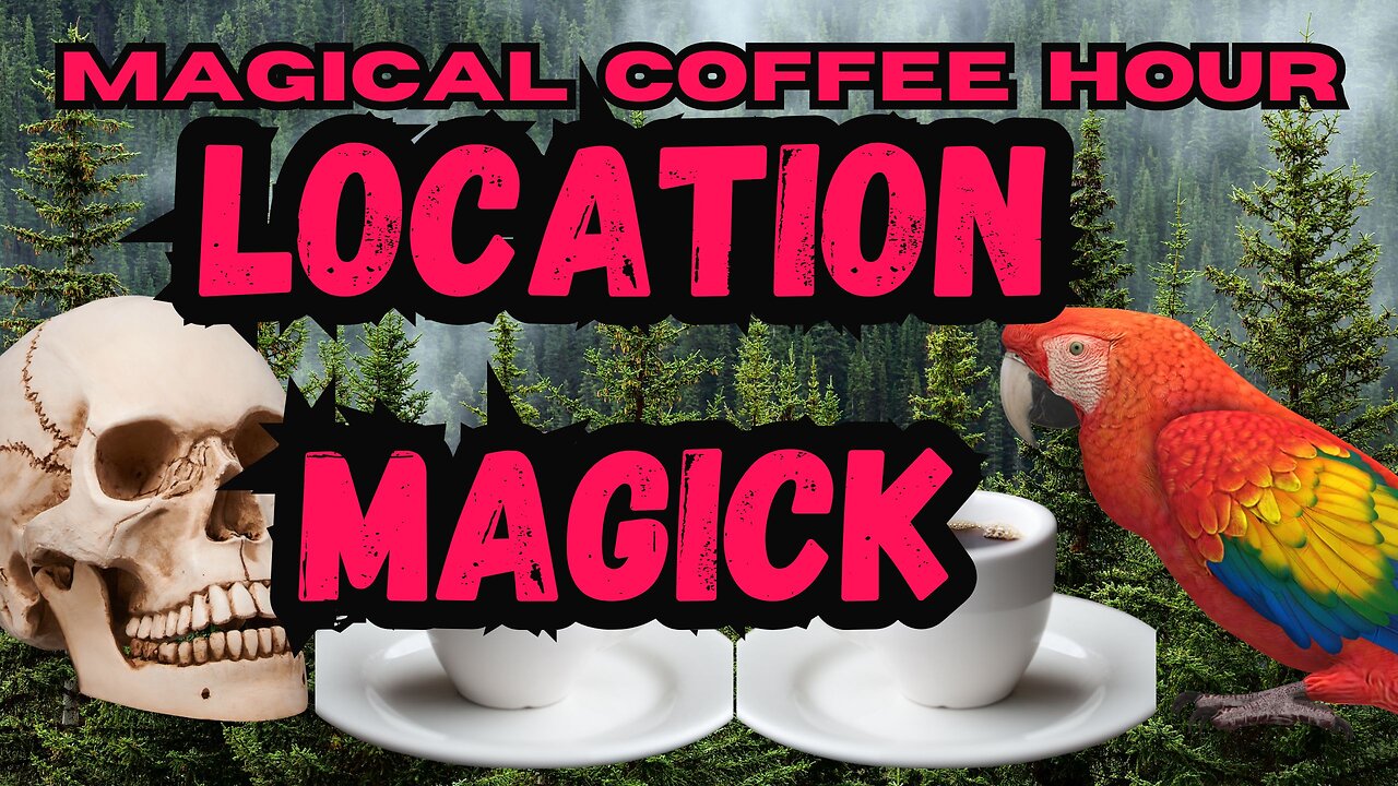 Magickal Coffee Hour - Episode 234 - Location Magick