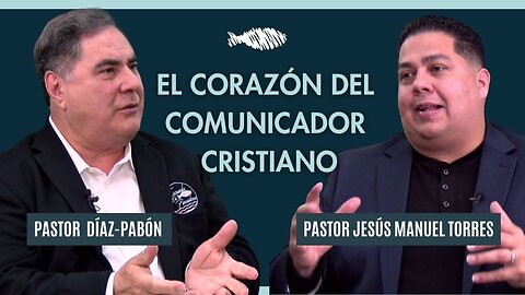 El corazón del comunicador cristiano | Pastor Díaz-Pabón | Pastor Jesús Manuel Torres